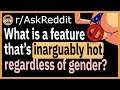 What is a feature that is inarguably hawt, regardless of gender? - (r/AskReddit)