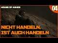 House of Ashes | E04 - NICHT HANDELN, IST AUCH HANDELN | German Let's Play