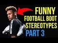 WHAT YOUR FOOTBALL BOOTS SAY ABOUT YOU - FUNNY FOOTBALL BOOT STEREOTYPES PART 3