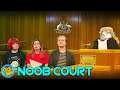 Who Will Be Found Guilty Of Noobery?! | Noob Court