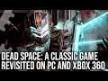 Dead Space: The Classic Original Revisited on Xbox 360 + Q6600/8800 GT PC!