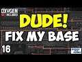 DUDE! Fix My Base #16 - Oxygen Not Included (Natsuro Wolf's Base)