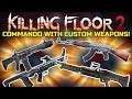 Killing Floor 2 | COMMANDO WITH CUSTOM WEAPONS! - I Really Love Mods!