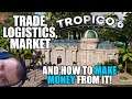 Tropico 6: Trade, logistics, market and how to make money from it!