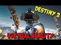 DESTINY 2 IN VIRTUAL REALITY!? (plz no ban me bungie, it's not a 3rd party tool)