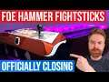 Foe Hammer Fightsticks is shutting down