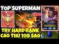 TOP Superman Try Hard Rank Cao Thủ 100 Sao Cực Căng - Best Superman Liên Quân AOV