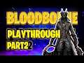 Bloodborne First Playthrough Part 2