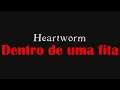 Dentro de uma fita - Heartworm
