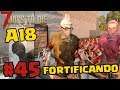 FORTIFICANDO A BASE  - 7 Days to Die A18 - #45