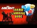 The Ascent + How to Change the Language Settings + Quick Fix + Guide+