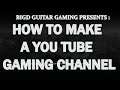 How To Start A You Tube Gaming Channel , Part One