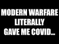 MODERN WARFARE is so TOXIC it LITERALLY GAVE me COVID...
