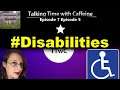 #Disabilities (Talking Time with Caffeine Season 7 Episode 5)