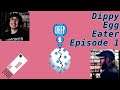 Dippy Egg Eater Podcast Episode 1 #DEEPodcast