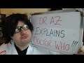 DR AZ Explains DOCTOR WHO!!