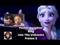 Father & Daughter sing Into The Unknown Frozen 2