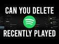 Can You Delete Recently Played on Spotify?