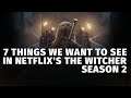 7 Things We Want From Netflix’s The Witcher: Season Two