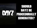 Should DayZ Be Procedurally Generated Like RUST?