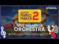 Super Mario Maker 2 | Title Theme for Orchestra