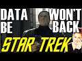 Data WON'T Be Back (STAR TREK NEWS)