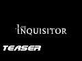 I, the Inquisitor | Тизер