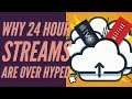 Why 24 Hour Streams Are Over Hyped