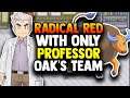Can You Beat Pokemon Radical Red With ONLY PROFESSOR OAK'S TEAM? (CHALLENGE TEAMS!)
