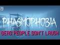Phasmophobia - Dead People Don't Laugh | Phasmophobia Funny Moments And Stupidity