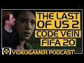 The Last of Us Part 2 Trailer, Code Vein Review, FIFA 20 Review - VideoGamer Podcast