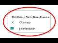 Fix Stick Shadow Fighter Apps Keeps Stopping Error Android - Fix Stick Shadow Fighter App Not Open