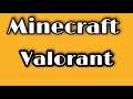 Minecraft / Valorant