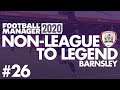 Non-League to Legend FM20 | BARNSLEY | Part 26 | EUROPA LEAGUE PUSH | Football Manager 2020