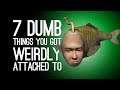 7 Dumbest Things You Got Seriously Attached To