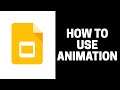How to Use Animation in Google Slides