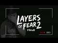 Layers of Fear 2 (Hindi)
