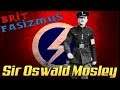 Sir Oswald Mosley, és a brit fasizmus bukása