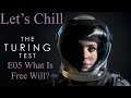 Let's Chill The Turing Test E05 What Is Free Will?