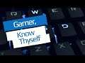 Episode 18 - Gamer Know Thyself