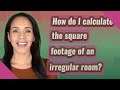 How do I calculate the square footage of an irregular room?