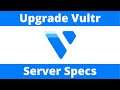 How To Add More RAM To A Vultr Dedicated Server - Upgrade Vultr VPS Specs (CPU, RAM, SSD, Bandwidth)