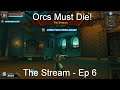 The Stream - Orcs Must Die! [Ep 6]