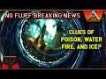 ARK NO FLUFF BREAKING NEWS: CLUES OF POISON, WATER, FIRE, AND ICE?