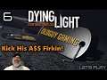 Dying Light Platinum Edition | E6 Kick His A$$ Firkin!