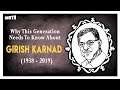 Why This Generation Needs To Know About Girish Karnad | RIP Girish Karnad