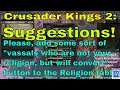 Crusader Kings 2 Suggestions - A "Convert Vassals" Button In The Religions Tab!