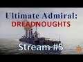 Ultimate Admiral: Dreadnoughts - Naval Fleet Combat - Stream #5