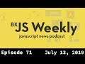 BxJS Weekly Ep. 71 - July 13, 2019 (javascript news podcast)