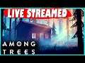 Among Trees - Searching for Dogstems - Live Streamed